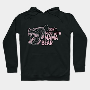 Don`t Mess With Mama Bear Mom Mothers Day Hoodie